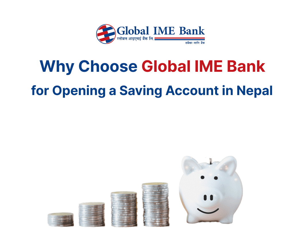 Choose Global IME Bank to open your saving account in Nepal.