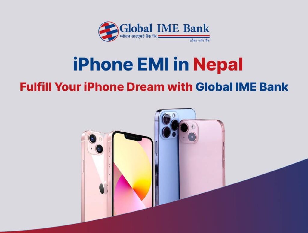 Fulfill you iPhone dream with Global IME Bank’s iphone EMI in Nepal.