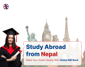 Make your dream of abroad study from Nepal reality with Global IME Bank’s affordable and flexible educational loan