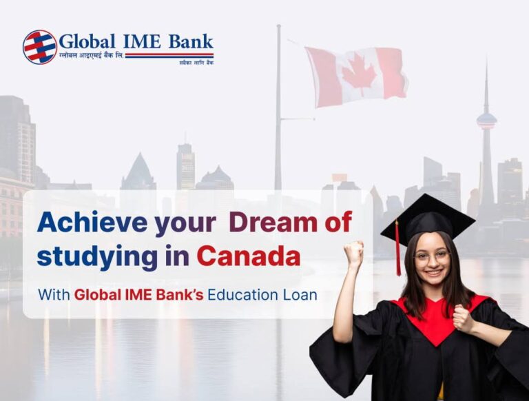 Achieve your dream to Study in Canada from Nepal with Global IME Bank’s affordable and flexible educational loan