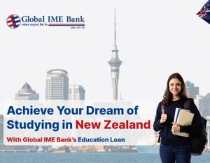 Achieve your dream to Study in New Zealand from Nepal with Global IME Bank’s affordable and flexible educational loan.