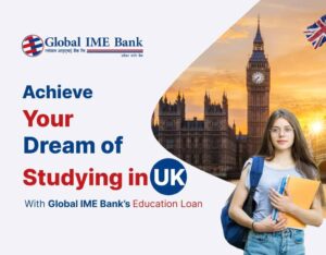 Achieve your dream to Study in UK from Nepal with Global IME Bank’s affordable and flexible educational loan