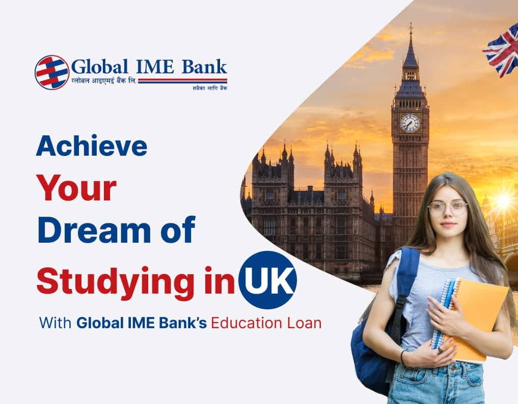 Achieve your dream to Study in UK from Nepal with Global IME Bank’s affordable and flexible educational loan